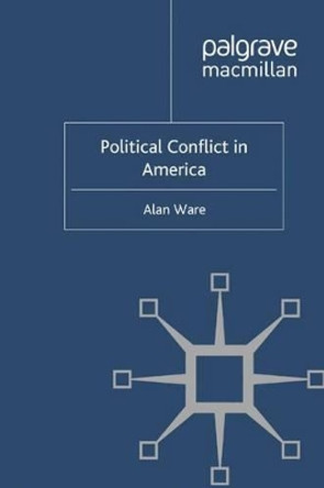 Political Conflict in America by Alan Ware 9780230339019