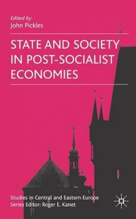 State and Society in Post-Socialist Economies by J. Pickles 9780230522145