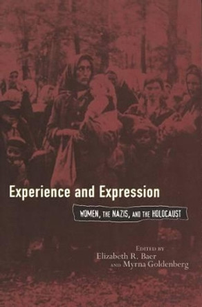 Experience and Expression: Women, the Nazis and the Holocaust by Elizabeth R. Baer 9780814330630