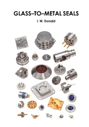 Glass-to-metal Seals by Ian W. Donald 9780900682629