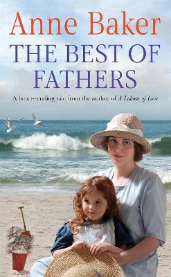 The Best of Fathers: A moving saga of survival, love and belonging Anne Baker 9780755340774