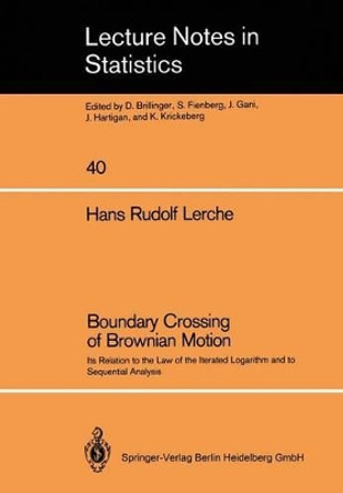 Boundary Crossing of Brownian Motion: Its Relation to the Law of the Iterated Logarithm and to Sequential Analysis by Hans Rudolf Lerche 9780387964331