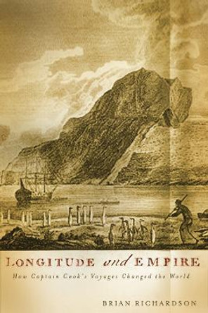 Longitude and Empire: How Captain Cook's Voyages Changed the World by Brian W. Richardson