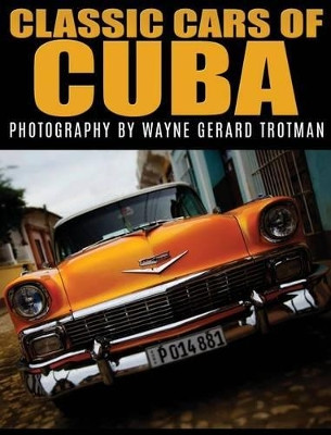 Classic Cars of Cuba by Wayne Gerard Trotman 9780956787255