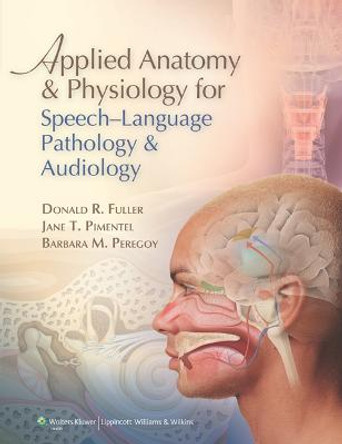 Applied Anatomy and Physiology for Speech-Language Pathology and Audiology by Donald R. Fuller