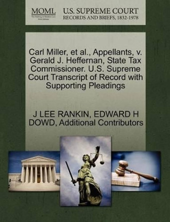 Carl Miller, et al., Appellants, V. Gerald J. Heffernan, State Tax Commissioner. U.S. Supreme Court Transcript of Record with Supporting Pleadings by J Lee Rankin 9781270686163