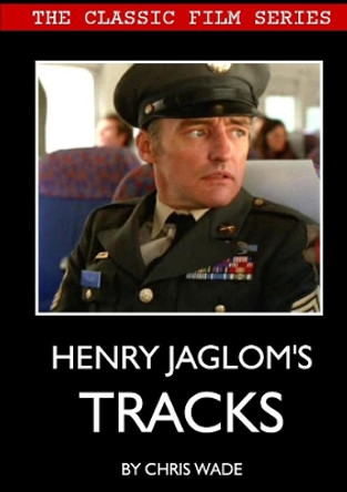Classic Film Series: Henry Jaglom's Tracks by Chris Wade 9780244307721
