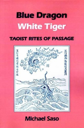 Blue Dragon, White Tiger: Taoist Rites of Passage by Michael Saso 9780824813611