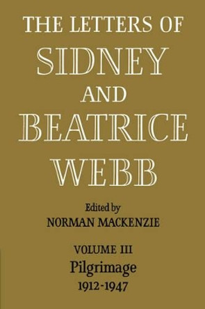 The Letters of Sidney and Beatrice Webb: Volume 3, Pilgrimage 1912-1947 by Webb 9780521083980