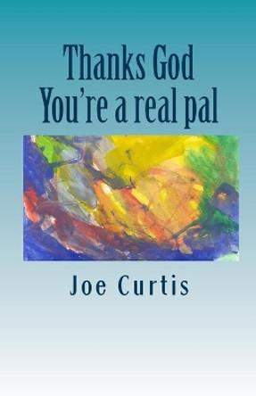 Thanks God, You're a Real Pal by Joe Curtis 9780953332021