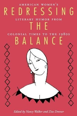 Redressing the Balance: American Women's Literary Humor from Colonial Times to the 1980s by Nancy Walker 9780878053643