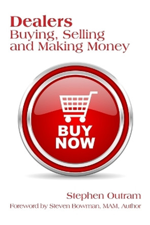 Dealers: Buying, Selling and Making Money by Stephen Outram 9780980292756