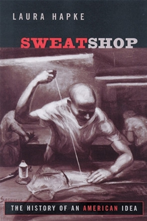 Sweatshop: The History of an American Idea by Laura Hapke 9780813534671