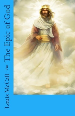 The Epic of God Louis McCall 9780977376650