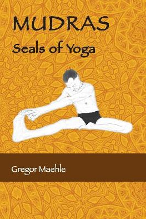 MUDRAS Seals of Yoga by Gregor Maehle 9780648893257