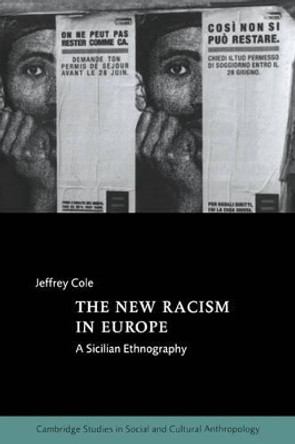 The New Racism in Europe: A Sicilian Ethnography by Jeffrey Cole 9780521021494