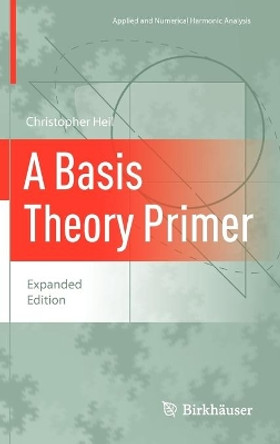 A Basis Theory Primer: Expanded Edition by Christopher Heil 9780817646868