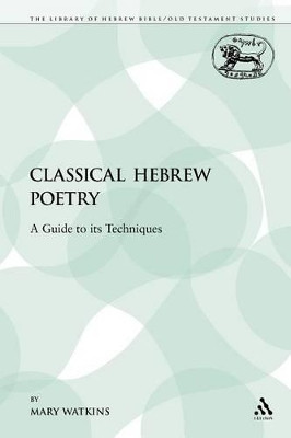 Classical Hebrew Poetry: A Guide to Its Techniques by Ms Mary Watkins 9780567540898