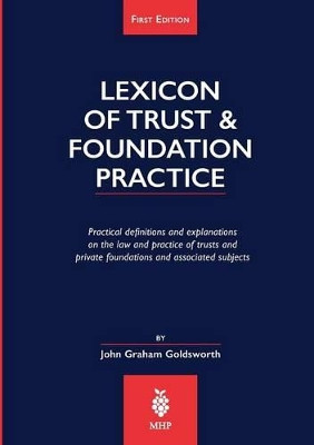 Lexicon of Trust & Foundation Practice: Practical Definitions and Explanations on the Law and Practice of Trusts and Private Foundations and Associated Subjects by Daniel East 9780957084315