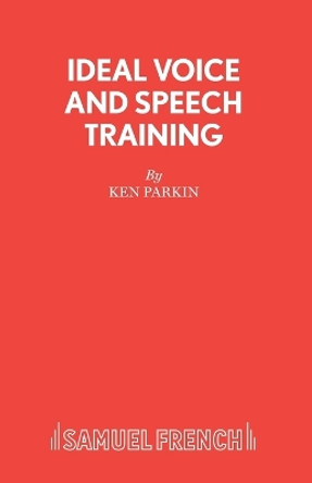 Ideal Voice and Speech Training by Ken Parkin 9780573090134