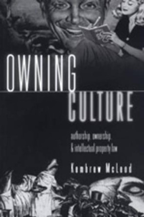 Owning Culture: Authorship, Ownership, and Intellectual Property Law by Kembrew McLeod 9780820451572