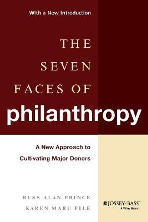 The Seven Faces of Philanthropy: A New Approach to Cultivating Major Donors by Russ Alan Prince