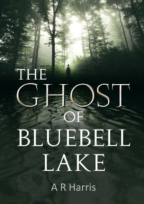 The Ghost  of  Bluebell Lake by A R Harris 9780244503802