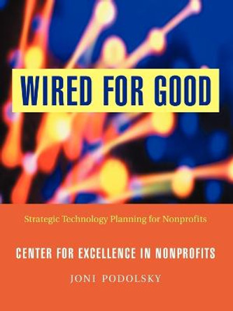 Wired for Good: Strategic Technology Planning for Nonprofits by J. Podolsky