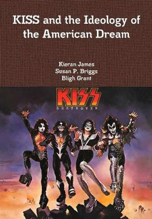 KISS and the Ideology of the American Dream by Kieran James 9780244947910