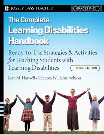 The Complete Learning Disabilities Handbook: Ready-to-Use Strategies and Activities for Teaching Students with Learning Disabilities by Joan M. Harwell