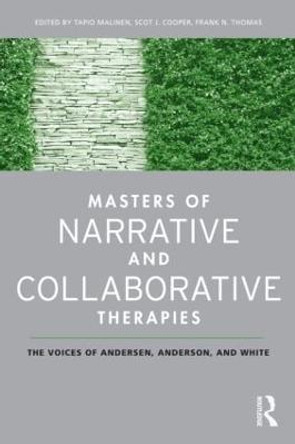 Masters of Narrative and Collaborative Therapies: The Voices of Andersen, Anderson, and White by Tapio Malinen