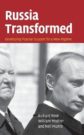 Russia Transformed: Developing Popular Support for a New Regime by Richard Rose 9780521871754
