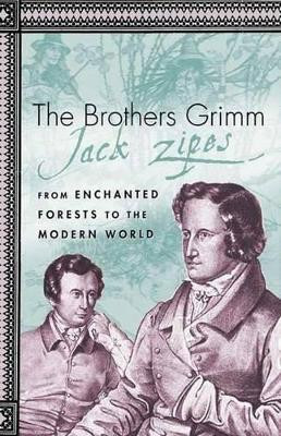 The Brothers Grimm: From Enchanted Forests to the Modern World 2e by Jack David Zipes 9780312293802