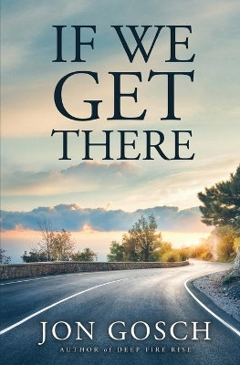 If We Get There by Jon Gosch 9780999707593