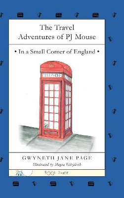 The Travel Adventures of PJ Mouse: In a Small Corner of England by Gwyneth Jane Page 9780993816161