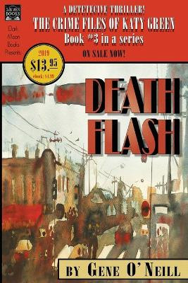 Deathflash: Book 3 in the series, The Crime Files of Katy Green by Gene O'Neill 9780998827599