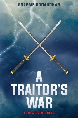 A Traitor's War: The Metaframe War: Book 2 Graeme Rodaughan 9780994595232