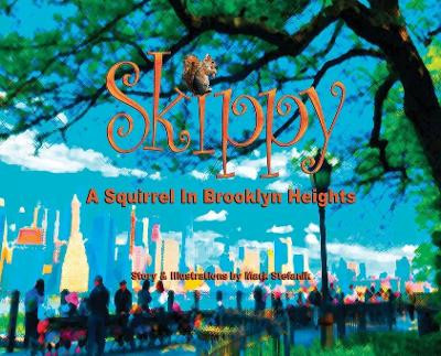 Skippy, A Squirrel in Brooklyn Heights by Mark Andrew Stefanik 9780578543345