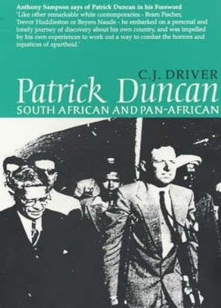 Patrick Duncan - South African and Pan-Africanist by C. J. Driver 9780852557730