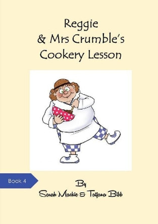 Reggie & Mrs Crumble's Cookery Lesson by Sarah MacKie 9780995773820