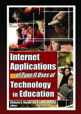 Internet Applications of Type II Uses of Technology in Education by Cleborne D. Maddux