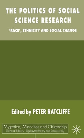 The Politics of Social Science Research: Race, Ethnicity and Social Change by P. Ratcliffe 9780333722473