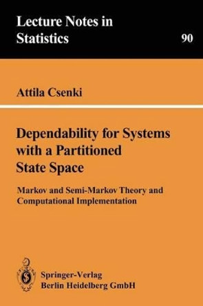 Dependability for Systems with a Partitioned State Space: Markov and Semi-Markov Theory and Computational Implementation by Attila Csenki 9780387943336