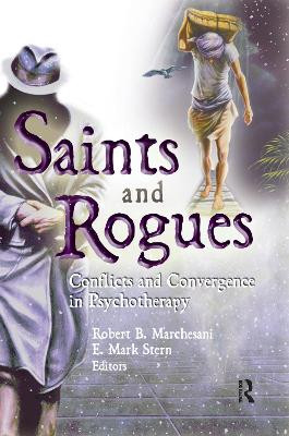 Saints and Rogues: Conflicts and Convergence in Psychotherapy by Robert B. Marchesani