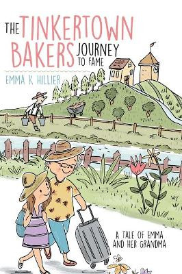 The Tinkertown Bakers Journey to Fame: A Tale of Emma and Her Grandma by Emma Hillier 9780228822196