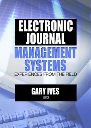 Electronic Journal Management Systems: Experiences from the Field by Gary W. Ives