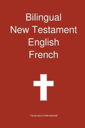 Bilingual New Testament, English - French by Transcripture International 9780987294241