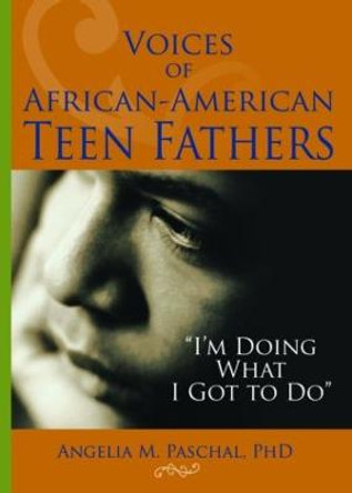 Voices of African-American Teen Fathers: I'm Doing What I Got to Do by Marvin D. Feit