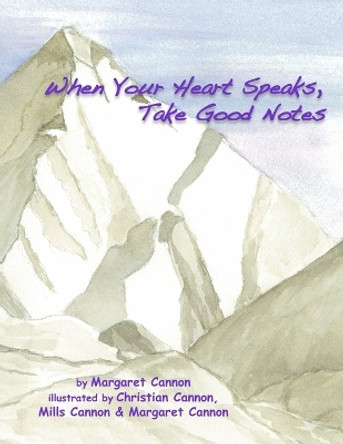 When Your Heart Speaks, Take Good Notes by Margaret Cannon 9780557381005