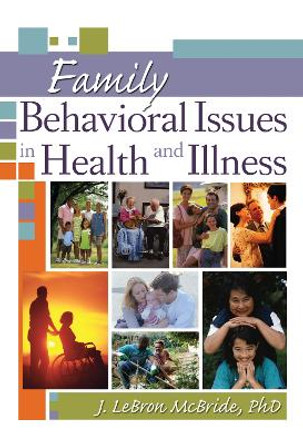 Family Behavioral Issues in Health and Illness by J. LeBron McBride